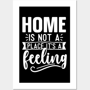 Home Is Not A Place It's A Feeling Posters and Art